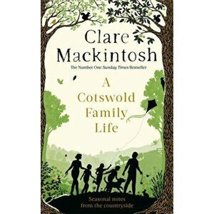 Cotswold Family Life. heart-warming stories of the countryside from the bestselling author, Hardback - Clare Mackintosh imagine