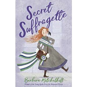 Secret Suffragette, Paperback - Barbara Mitchelhill imagine