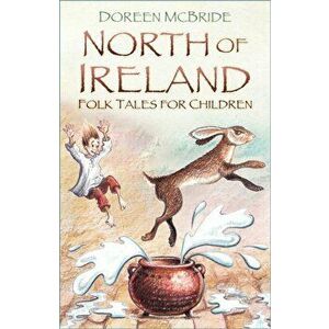 North of Ireland Folk Tales for Children, Paperback - Doreen McBride imagine
