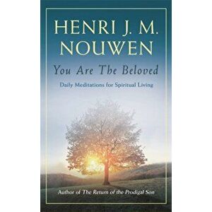 You are the Beloved. Daily Meditations for Spiritual Living, Paperback - Henri J. M. Nouwen imagine