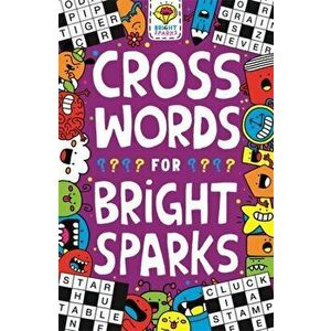 Crosswords for Bright Sparks. Ages 7 to 9, Paperback - Jess Bradley imagine