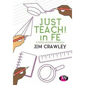 Just Teach! in FE. A people-centered approach, Paperback - Jim Crawley imagine