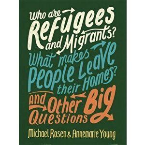 Who are Refugees and Migrants? What Makes People Leave their Homes? And Other Big Questions, Paperback - Annemarie Young imagine
