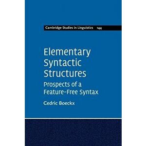 Elementary Syntactic Structures. Prospects of a Feature-Free Syntax, Paperback - Cedric Boeckx imagine