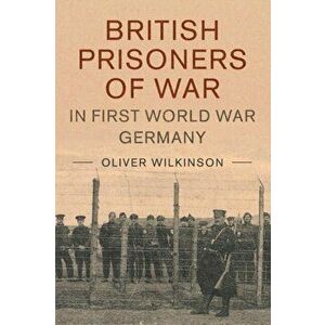 British Prisoners of War in First World War Germany, Paperback - Oliver Marlow Wilkinson imagine