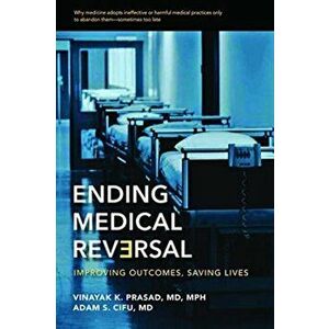 Ending Medical Reversal. Improving Outcomes, Saving Lives, Paperback - Adam S. Cifu imagine