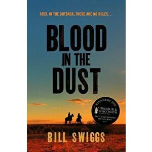 Blood in the Dust. Winner of a Wilbur Smith Adventure Writing prize, Paperback - Bill Swiggs imagine