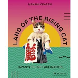Land of the Rising Cat: Japan's Feline Fascination, Paperback - Manami Okazaki imagine