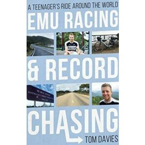 Emu Racing and Record Chasing. A Teenager's Ride Around the World, Paperback - Tom Davies imagine