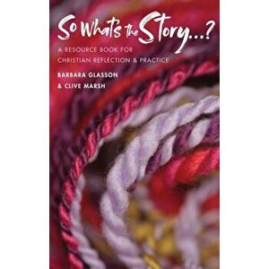 So What's The Story?. A resource book for Christian reflection and practice, Paperback - Clive Marsh imagine