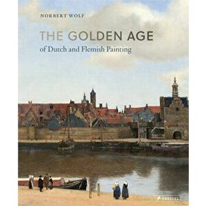 Golden Age of Dutch and Flemish Painting, Hardback - Norbert Wolf imagine