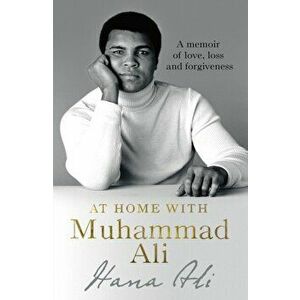 At Home with Muhammad Ali. A Memoir of Love, Loss and Forgiveness, Paperback - Hana Yasmeen Ali imagine