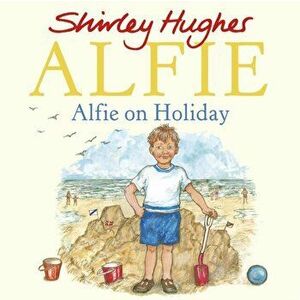 Alfie on Holiday, Paperback - Shirley Hughes imagine
