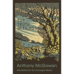 Truth of Things, Paperback - Anthony McGowan imagine