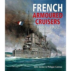 French Armoured Cruisers. 1887 - 1932, Hardback - Philippe Caresse imagine