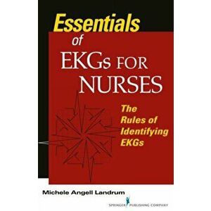 Essentials of EKGs for Nurses. The Rules of Identifying EKGs, Paperback - Michele Angell Landrum imagine