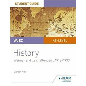WJEC AS-level History Student Guide Unit 2: Weimar and its challenges c.1918-1933, Paperback - Gareth Holt imagine
