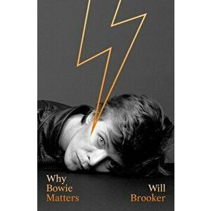 Why Bowie Matters, Hardback - Will Brooker imagine