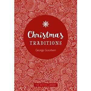 Christmas Traditions. A Celebration of Christmas Lore, Hardback - George Goodwin imagine