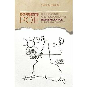 Borges's Poe. The Influence and Reinvention of Edgar Allan Poe in Spanish America, Paperback - Emron Esplin imagine