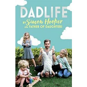 Dadlife. Family Tales from Instagram's Father of Daughters, Paperback - Father of Daughters imagine