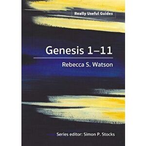 Really Useful Guides: Genesis 1-11, Paperback - Rebecca S. Watson imagine