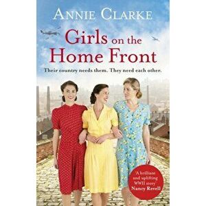 Girls on the Home Front. An inspiring wartime story of friendship and courage, Paperback - Annie Clarke imagine