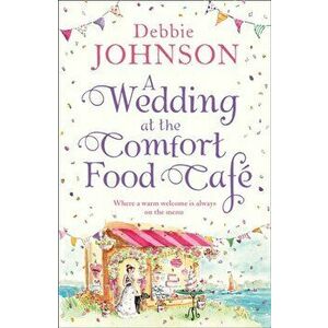 Wedding at the Comfort Food Cafe, Paperback - Debbie Johnson imagine