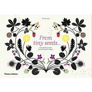 From Tiny Seeds. The Amazing Story of How Plants Travel, Hardback - Emilie Vast imagine