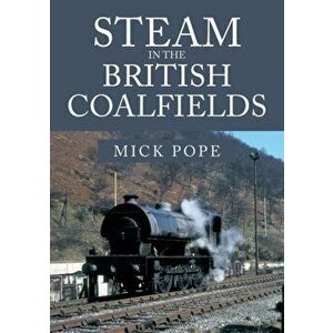 Steam in the British Coalfields, Paperback - Mick Pope imagine
