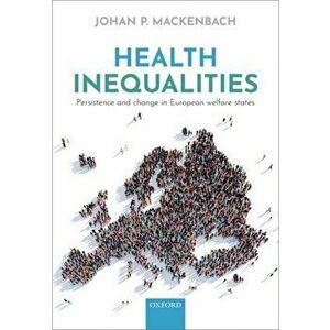 Health Inequalities. Persistence and change in European welfare states, Paperback - Johan Mackenbach imagine