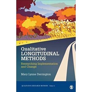Qualitative Longitudinal Methods. Researching Implementation and Change, Paperback - Mary L. Derrington imagine
