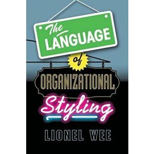 Language of Organizational Styling, Paperback - Lionel Wee imagine