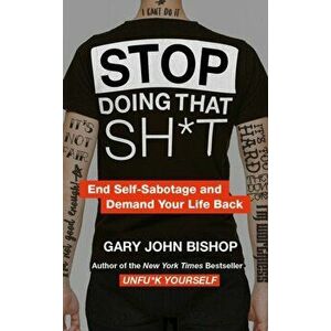 Stop Doing That Sh*t, Paperback - Gary John Bishop imagine