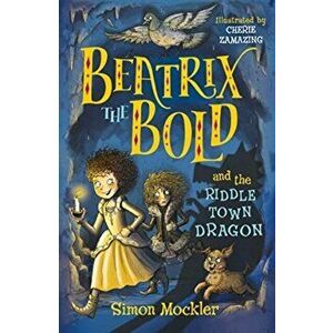 Beatrix the Bold and the Riddletown Dragon, Paperback - Simon Mockler imagine