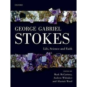 George Gabriel Stokes. Life, Science and Faith, Hardback - *** imagine