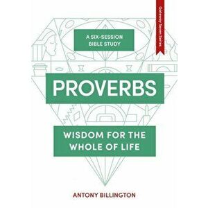 Proverbs: Wisdom of the Whole of Life, Paperback - Antony Billington imagine