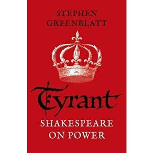 Tyrant. Shakespeare On Power, Paperback - Stephen Greenblatt imagine