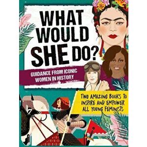 What Would She Do? Advice from Iconic Women in History. Two amazing books to inspire & empower all young feminists, Paperback - Kay Woodward imagine