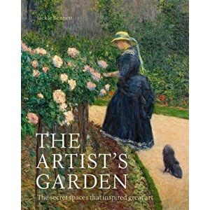 Artist's Garden. The secret spaces that inspired great art, Hardback - Jackie Bennett imagine