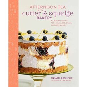 Afternoon Tea at the Cutter & Squidge Bakery. Delicious Recipes for Dream Cakes, Biskies, Savouries and More, Hardback - Annabel Lui imagine