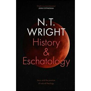 History and Eschatology: Jesus and the Promise of Natural Theology, Hardback - N.T. Wright imagine