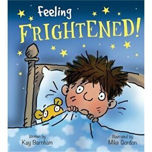 Feelings and Emotions: Feeling Frightened, Paperback - Kay Barnham imagine