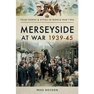 Merseyside at War 1939-45, Paperback - Mike Royden imagine