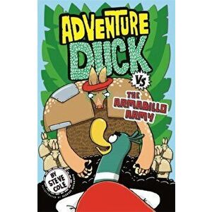Adventure Duck vs the Armadillo Army. Book 2, Paperback - Steve Cole imagine