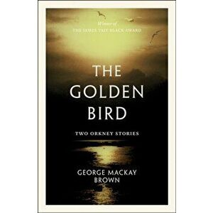 Golden Bird. Two Orkney Stories, Paperback - George Mackay Brown imagine