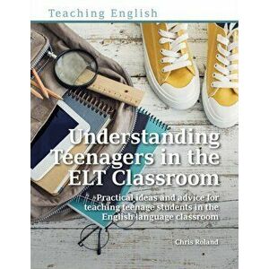 Understanding Teenagers in the ELT Classroom, Paperback - Chris Roland imagine