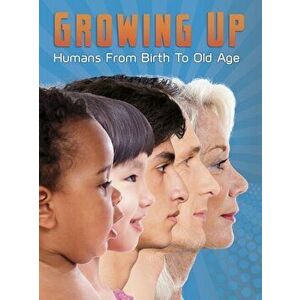 Growing Up. Humans from Birth to Old Age, Paperback - Jen Green imagine