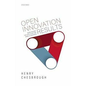 Open Innovation Results. Going Beyond the Hype and Getting Down to Business, Hardback - Henry Chesbrough imagine