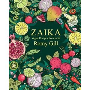 Zaika. Vegan recipes from India, Hardback - Romy Gill imagine